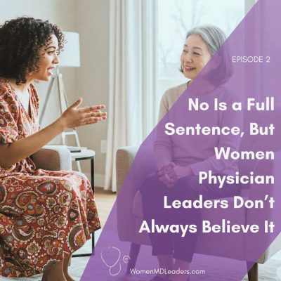 No Is A Full Sentence… But Women Physician Leaders Don’t Always Believe It
