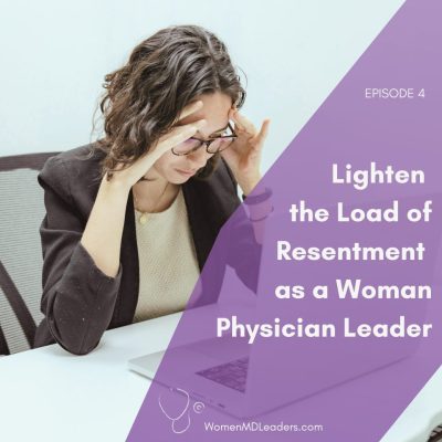 EP 4: Lighten Your Load as a Woman Physician Leader