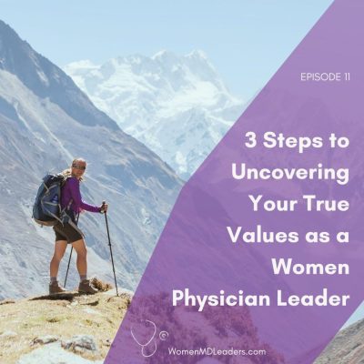 3 Steps to Uncovering Your True Values as a Woman Physician Leader