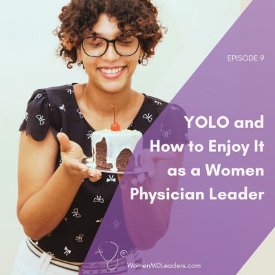 YOLO and How to Enjoy It as a Woman Physician Leader