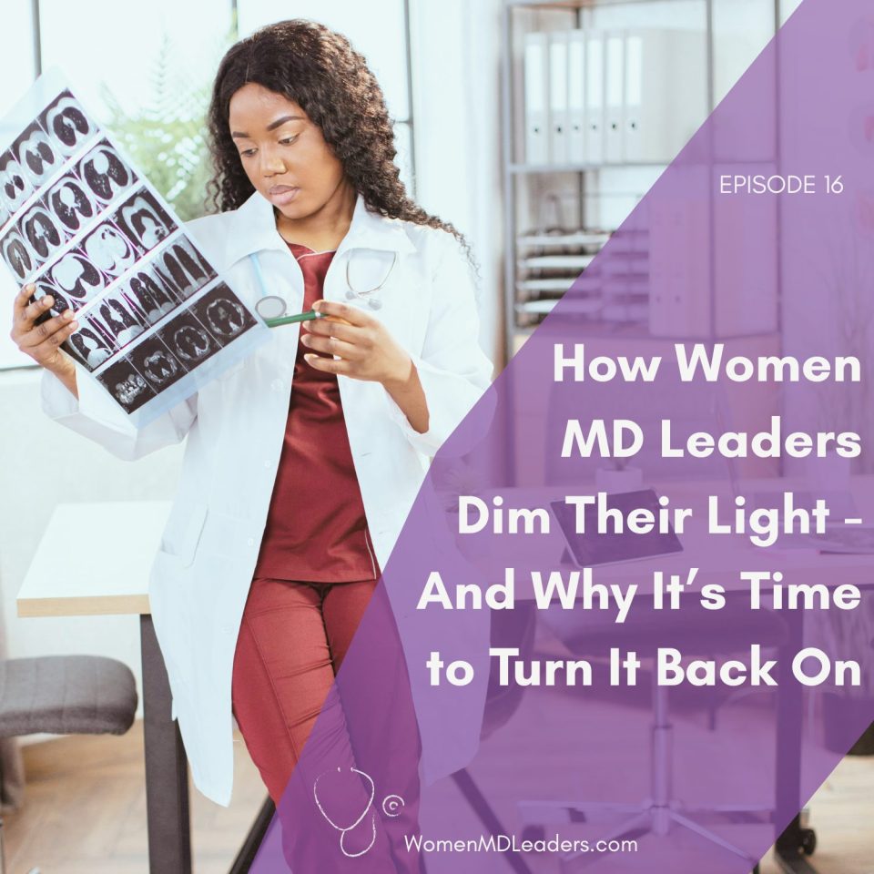 How Women Physician Leaders Dim Their Light – and Why It’s Time to Turn It Back On