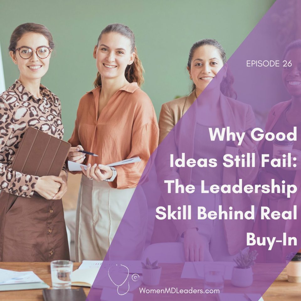 Why Good Ideas Still Fail: The Leadership Skill Behind Real Buy-In