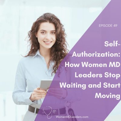 Self-Authorization How Women Physician Leaders Stop Waiting and Start Moving
