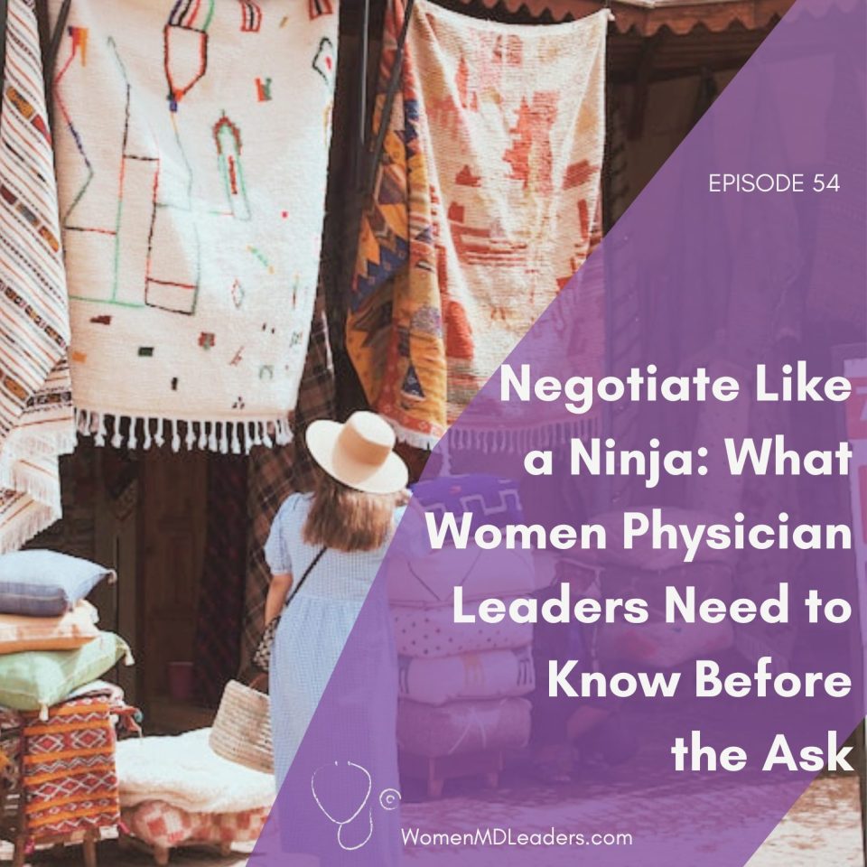 E54 Negotiate Like a Ninja What Women Physician Leaders Need to Know Before the Ask