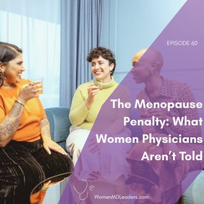 The Menopause Penalty: What Women Physicians Aren't Told